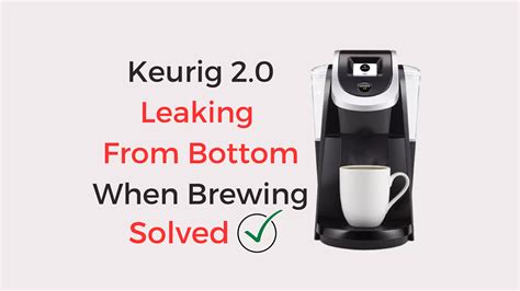 keurig leaking from bottom when brewing|Keurig 2.0 Leaking From Bottom When Brewing –。